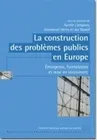 La construction des problèmes publics en Europe, Émergence, formulation et mise en instrument.