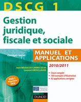 DCG, 1, DSCG 1 - Gestion juridique, fiscale et sociale 2010/2011 - 4e édition, Manuel et Applications, Corrigés inclus