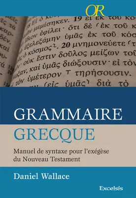 Grammaire grecque - manuel de syntaxe pour l exegese du nouveau testament, Manuel de syntaxe pour l’exégèse du Nouveau Testament