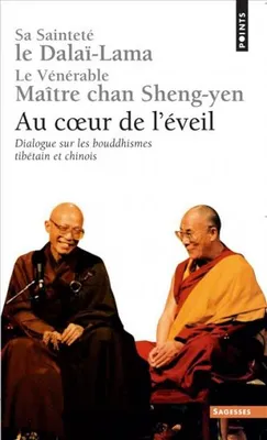 Au coeur de l'éveil. Dialogue sur les bouddhismes tibétain et chinois, dialogue sur les bouddhismes tibétain et chinois