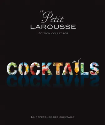 Le Petit larousse édition collector - Cocktails, La référence des cocktails 