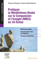 Pratiquer la Mindfulness basée sur la Compassion et l'Insight (MBCI) en 34 fiches, + toutes les méditations guidées au format audio