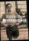 Alexandre Grothendieck / itinéraire d'un mathématicien hors normes