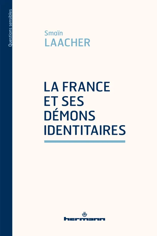 Livres Sciences Humaines et Sociales Sciences sociales La France et ses démons identitaires Smaïn Laacher