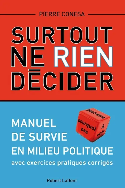 Livres Sciences Humaines et Sociales Sciences politiques Surtout ne rien décider, Manuel de survie en milieu politique Pierre Conesa