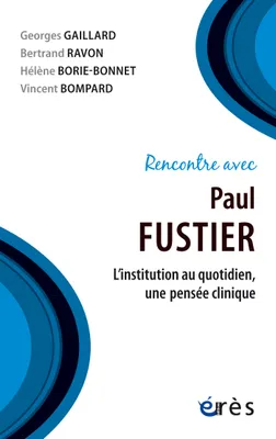 Rencontre avec Paul Fustier, L'institution au quotidien, une pensée clinique
