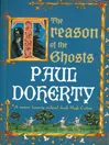 The Treason of the Ghosts (Hugh Corbett Mysteries, Book 12), A serial killer stalks the pages of this spellbinding medieval mystery Paul DOHERTY