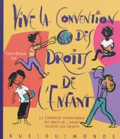 VIVE LA CONVENTION DES DROITS DE L'ENFANT !, la Convention internationale des droits de l'enfant racontée aux enfants