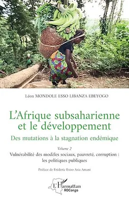L’Afrique subsaharienne et le développement, Des mutations à la stagnation endémique - Volume 2  Vulnérabilité des modèles sociaux, pauvreté, corruption : les politiques publiques