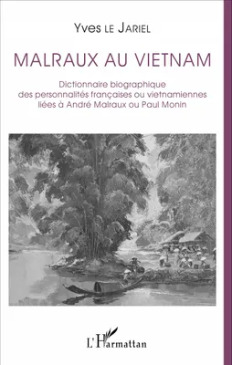 Malraux au Vietnam, Dictionnaire biographique des personnalités françaises ou vietnamiennes liées à André Malraux ou Paul Monin