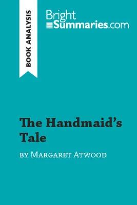 The Handmaid's Tale by Margaret Atwood (Book Analysis), Detailed Summary, Analysis and Reading Guide
