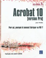 Acrobat 10 pour PC/Mac (version Pro) - Pour qui, pourquoi et comment fabriquer un PDF ?, pour PC-Mac