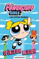 The Powerpuff Girls - Les Super Nanas : Opération maison
