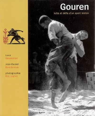 Livres Bretagne Traditions, musique, danse Gouren - lutte et défis d'un sport breton, lutte et défis d'un sport breton Lena Gourmelen, Jean-Daniel Bourdonnay