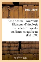 René Boneval. Nouveaux Éléments d'histologie normale à l'usage des étudiants en médecine. 3e édition