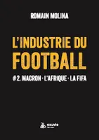 L'industrie du Football #2. Macron - L'Afrique - La FIFA