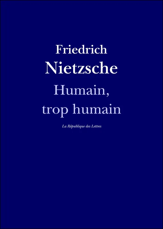 Humain, trop humain Friedrich Nietzsche