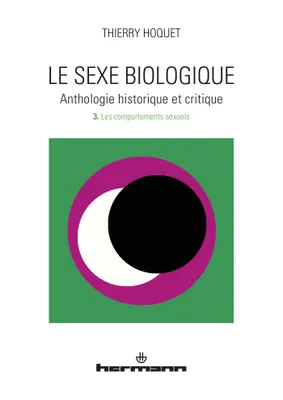 3, Le sexe biologique. Anthologie historique et critique. Volume 3, Les comportements sexuels