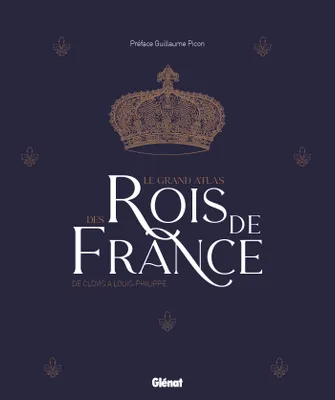 Le grand Atlas des rois de France 2e ed