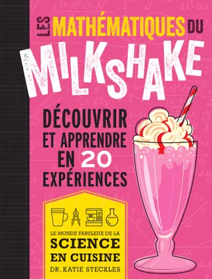 Les mathématiques du milkshake, Découvrir et apprendre en 20 expériences