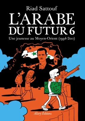 L'Arabe du futur, Volume 6 - Une jeunesse au Moyen-Orient (1978-2011)