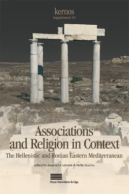 Associations and religion in context, The hellenistic and roman eastern mediterranean