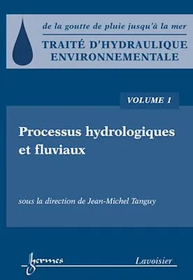 Traité d'hydraulique environnementale, volume 1, Processus hydrologiques et fluviaux