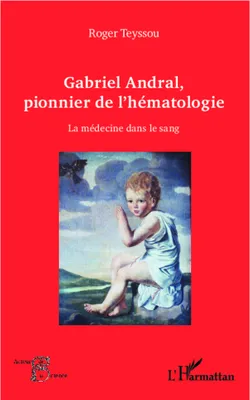 Gabriel Andral, pionnier de l'hématologie, La médecine dans le sang