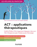ACT : applications thérapeutiques - 2e éd. - Anxiété, phobies, TCA, image de soi, dépression, Anxiété, phobies, TCA, image de soi, dépression, burn-out, TOC, thérapies de couple...