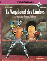 8, VAGABOND DES LIMBES(INTEGRALE) T8 INTEGRALE VAGABOND DES LIMBES T8 : AU BOUT DU CHEMIN, L'ABIME