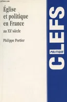 Eglise et politique en France au XXe siècle - 