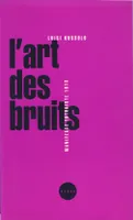 ART DES BRUITS (L'), manifeste futuriste, 1913