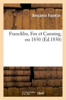 Francklin, Fox et Canning, ou 1830