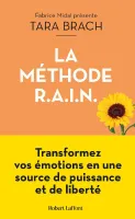 La méthode RAIN, Transformez vos émotions en source de puissance et de liberté