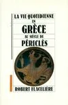 La vie quotidienne en Grèce au siècle de Périclès [Paperback]