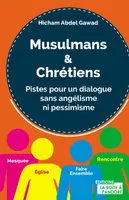 Musulmans et chrétiens - Pistes pour un dialogue sans angélisme ni pessimisme