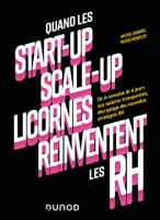 Quand les start-up, scale-up et licornes réinventent les RH, De la semaine de 4 jours aux salaires transparents, décryptage des nouvelles stratégies RH