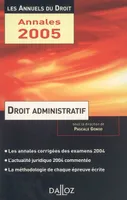 Droit administratif, 2005, la méthodologie de chaque épreuve écrite, les annales corrigées des examens 2004, une année d'actualité commentée