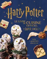 Harry Potter - Harry Potter - Le livre de cuisine officiel - Super facile, Plus de 40 recettes inspirées des films