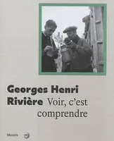 Georges Henri Rivière, Voir, c'est comprendre