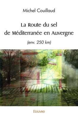 La Route du sel de Méditerranée en Auvergne, (env. 250 km)