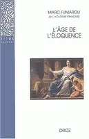 L'Age de l'éloquence, Rhétorique et «res literaria» de la Renaissance au seuil de l'époque classique