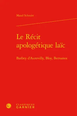 Le récit apologétique laïc, Barbey d'aurevilly, bloy, bernanos