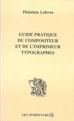 Guide pratique du compositeur et de l'imprimeur typographes...