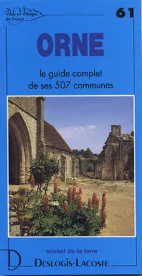 Villes et villages de France., 61, Orne - histoire, géographie, nature, arts, histoire, géographie, nature, arts