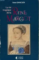 La vie tragique de la reine Margot