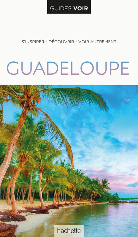 Livres Loisirs Voyage Guide de voyage Guide Voir Guadeloupe Laetitia Fernandez, Michel Reinette