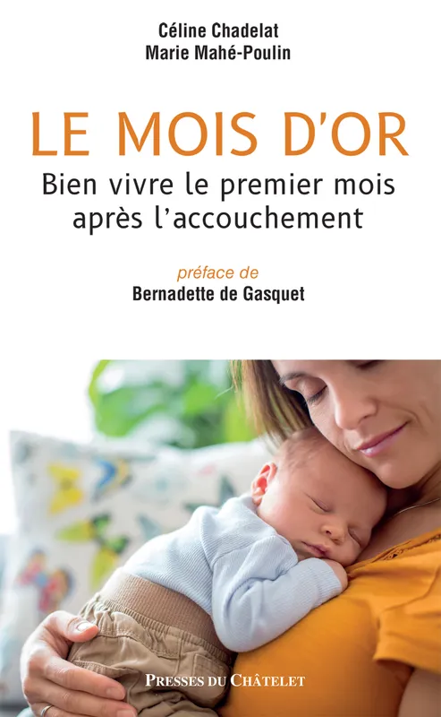 Livres Vie quotidienne Parentalité Le mois d'or, Bien vivre le premier mois après l'accouchement Céline Chadelat, Marie Mahé-Poulin
