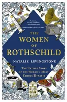 The Women of Rothschild: The Untold Story of the World s Most Famous Dynasty /anglais