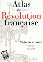 Atlas de la Révolution française ., 7, Médecine et santé, Atlas de la Révolution française, Tome VII : Médecine et santé